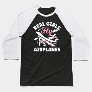 Real Girls Fly Airplanes Baseball T-Shirt